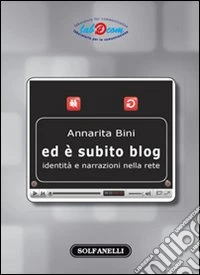 Ed è subito blog. Identità e narrazioni nella rete
