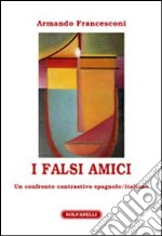 I falsi amici. Un confronto contrastivo spagnolo/italiano libro