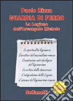 Guardia di ferro. La legione dell'Arcangelo Michele libro