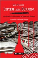 Lettere alla Büsiarda. Corrispondenza dal fronte di un lettore non allineato