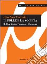 Il folle e la società. Il dibattito tra Foucault e Chomsky libro