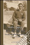 Io, Attilio. Un seduttore nell'Italia dannunziana libro