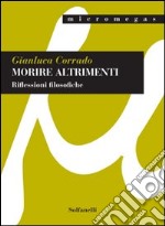 Morire altrimenti. Riflessioni filosofiche libro