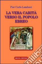 La vera carità verso il popolo ebreo libro