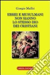 Ebrei e musulmani non hanno lo stesso dio dei crisitani libro