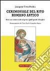 Cerimoniale del rito romano antico. Con un commento ai principali gesti liturgici libro