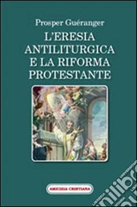 L'eresia antiliturgica e la riforma protestante