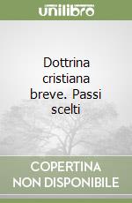 Dottrina cristiana breve. Passi scelti libro