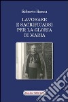 Lavorare e sacrificarsi per la gloria di Maria libro