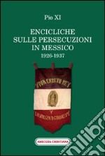Encicliche sulle persecuzioni in Messico (1926-1937) libro