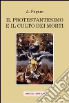 Il protestantesimo e il culto dei morti libro