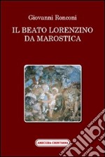 Il beato Lorenzino da Marostica nella storia e nel culto libro