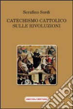 Catechismo cattolico sulle rivoluzioni libro