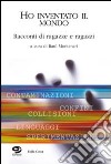 Ho inventato il mondo libro di Montanari R. (cur.)