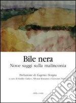 Bile nera. Nove saggi sulla malinconia libro