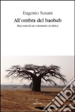 All'ombra del baobab. Racconti di un volontario in Africa libro