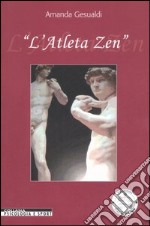 L'atleta zen. Ediz. illustrata libro