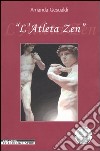 L'atleta zen. Ediz. illustrata libro