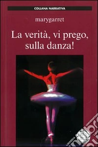 La verità, vi prego, sulla danza! libro