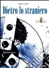 Dietro lo straniero libro