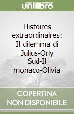 Histoires extraordinaires: Il dilemma di Julius-Orly Sud-Il monaco-Olivia libro