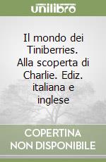 Il mondo dei Tiniberries. Alla scoperta di Charlie. Ediz. italiana e inglese libro