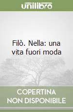 Filò. Nella: una vita fuori moda libro