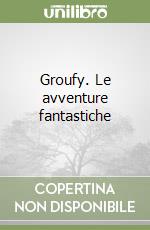 Groufy. Le avventure fantastiche