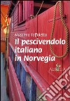 Il pescivendolo italiano in Norvegia libro di Toffoletto Massimo