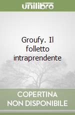 Groufy. Il folletto intraprendente