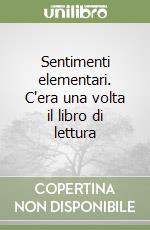 Sentimenti elementari. C'era una volta il libro di lettura libro