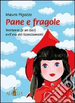 Pane e fragole. Trentenni (e un bar) nell'era dei licenziamenti libro