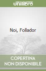 Noi, Follador