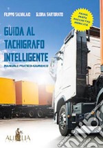 Guida al tachigrafo intelligente. Manuale pratico-giuridico libro