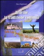 Insieme la tradizione continua. Dalla valle Santa alla valle dell'Ofanto libro