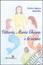 Vittoria, Maria Chiara e le sirene libro