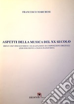 Aspetti della musica del XX secolo. Breve excursus storico e realizzazione di composizioni originali (per strumenti a fiato e pianoforte). Partitura. Ediz. per la scuola libro