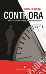 Controra. Storie di carcere, di droga, di mafia e di speranza libro