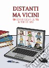 Distanti ma vicini. Uno zoom su scuola e cultura ai tempi del Covid libro