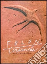 Folon. Ceramiche. Da Firenze al Chianti libro