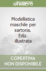 Modellistica maschile per sartoria. Ediz. illustrata libro