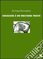 Crescere è un mestiere triste