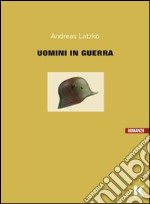 Uomini in guerra libro