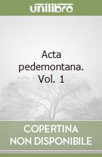 Acta pedemontana. Vol. 1 libro