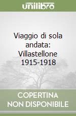 Viaggio di sola andata: Villastellone 1915-1918