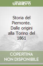 Storia del Piemonte. Dalle origini alla Torino del 1861 libro