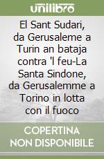 El Sant Sudari, da Gerusaleme a Turin an bataja contra 'l feu-La Santa Sindone, da Gerusalemme a Torino in lotta con il fuoco libro