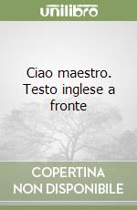 Ciao maestro. Testo inglese a fronte libro