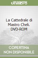 La Cattedrale di Mastro Cheli. DVD-ROM libro