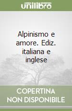 Alpinismo e amore. Ediz. italiana e inglese